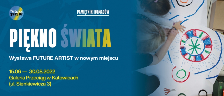 Future Artist ― Pamiętniki Nomadów
PIĘKNO ŚWIATA
Wystawa FUTURE ARTIST w nowym miejscu
Kiedy: 15.06 ― 30.08.2022
Gdzie: Galeria Przeciąg w Katowicach (ul. Sienkiewicza 3)