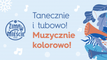 Infografika: 
Zima w Mieście
Tanecznie i tubowo – muzycznie kolorowo!