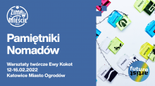 Infografika: fragment wystawy pracy dzieci, na niebieskim tle:
Pamiętniki Nomadów
Warsztaty twórcze Ewy Kokot
12-16.02.2022
Katowice Miasto Ogrodów
Zima w Mieście 2022
Future Artist