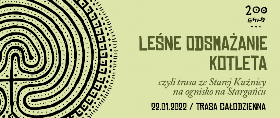 Infografika:
Rysunek labiryntu w kształcie zwojów mózgowych
podpisy:
Leśne odsmażanie kotleta czyli trasa ze Starej Kuźnicy na ognisko na Stargańcu
22.01.2022 / trasa całodzienna
200. śląsko-zagłębiowskie szwendanie okoliczne