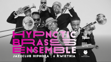 zdjęcie zespołu
podpis: Hypnotic Brass Ensemble
Jazz Club Hipnoza
6 kwietnia