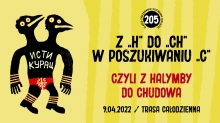 Infografika: 205. śląsko-zagłębiowskie szwendanie okoliczne. Z „H” do „CH” w poszukiwaniu „C”, czyli z Halymby do Chudowa. 9.04.2022 /  trasa całodzienna
Żółte pasy, obok obrazek namalowany przez Pawła Graję w kształcie dwugłowego człowieka - ptaka