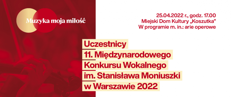 Infografika:
Cykl: Muzyka - moja miłość
Koncert uczestników 11. Międzynarodowego Konkursu Wokalnego im. Stanisława Moniuszki w Warszawie 2022
25.04.2022 r., godz. 17.00
MDK Koszutka
W programie m.in.: arie operowe