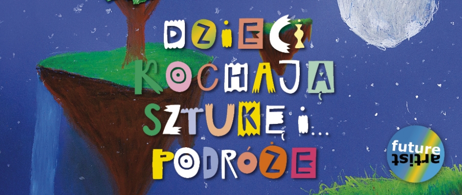 Dzieci Kochają Sztukę i podróże - fragment plakatu