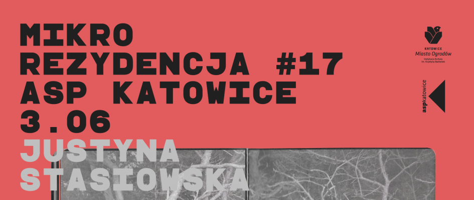 Mikrorezydencja #17 ASP Katowice
3.06
Justyna Stasiowska