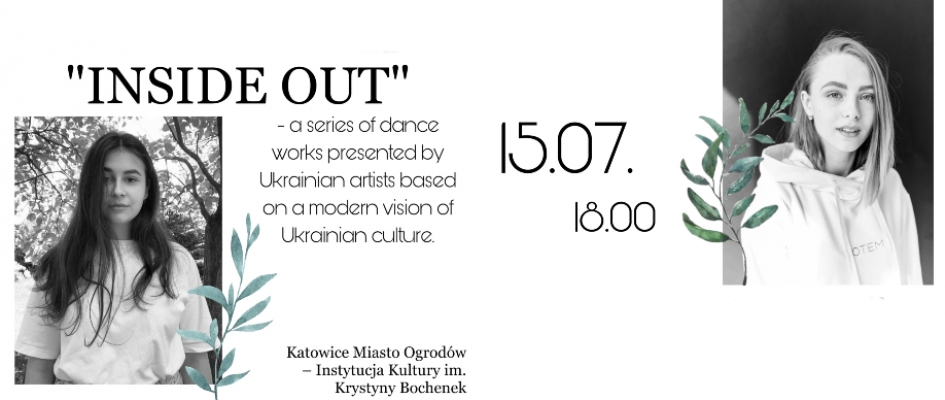 Inside out - a series of dance works presented by Ukrainian artists based on a modern vision of Ukrainian culture
15.07 / 18.00 Katowice Miasto Ogrodów