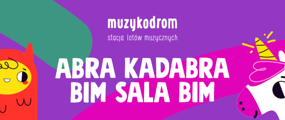 rysunek jednorożca i magicznych stworzeń, logo muzykodromu i podpis: Abrakadabra bim sala bim