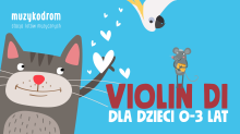 Muzykodrom - stacja lotów muzycznych / Violin Di dla dzieci 0-3 lat, rysunek  kotka, papużki i myszki