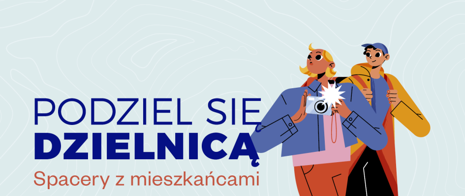 Podziel się dzielnicą. Spacery z mieszkańcami