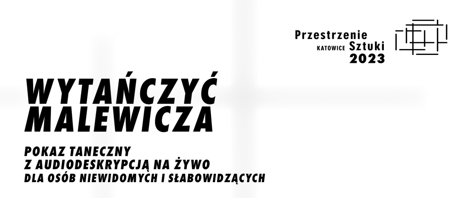 WYTAŃCZYĆ MALEWICZA. POKAZ TANECZNY Z AUDIODESKRYPCJĄ NA ŻYWO