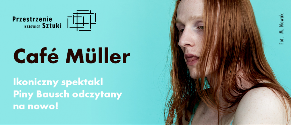 Androgyniczny portret Dominika Więcka. Logo PS Katowice, Cafe Muller, Ikoniczny spektakl Piny Bausch odczytany na nowo